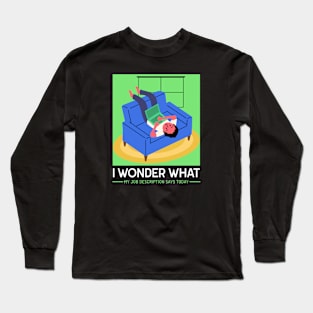 I wonder what my job description says today T-Shirt Long Sleeve T-Shirt